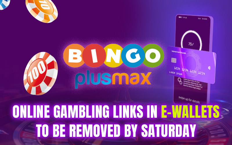 Online Gambling Links in E-Wallets to Be Removed by Saturday